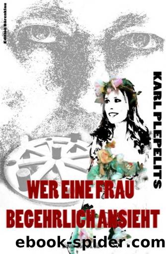 Wer eine Frau begehrlich ansieht: Liebesroman (German Edition) by Karl Plepelits