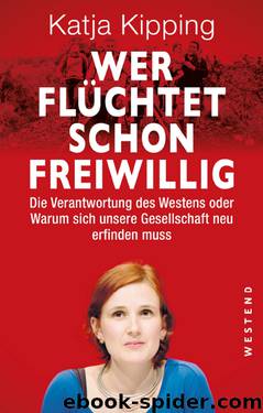 Wer flüchtet schon freiwillig? by Kipping Katja