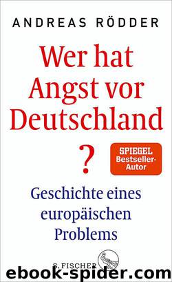 Wer hat Angst vor Deutschland? Geschichte eines europäischen Problems by Andreas Rödder