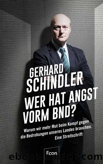 Wer hat Angst vorm BND?: Warum wir mehr Mut beim Kampf gegen die Bedrohungen unseres Landes brauchen. Eine Streitschrift (German Edition) by Gerhard Schindler