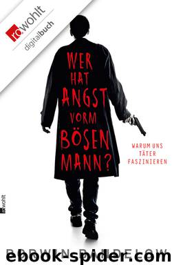 Wer hat Angst vorm bösen Mann?: Warum uns Täter faszinieren by Borwin Bandelow