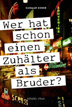 Wer hat schon einen Zuhälter als Bruder by Kober Dagmar