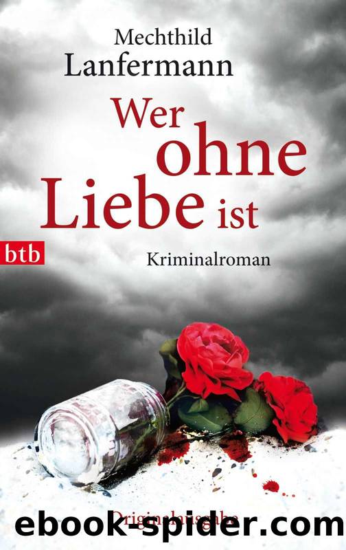 Wer ohne Liebe ist: Kriminalroman (German Edition) by Lanfermann Mechthild