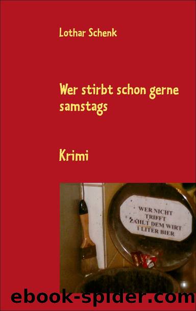 Wer stirbt schon gerne samstags by Lothar Schenk