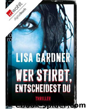 Wer stirbt, entscheidest du by Lisa Gardner