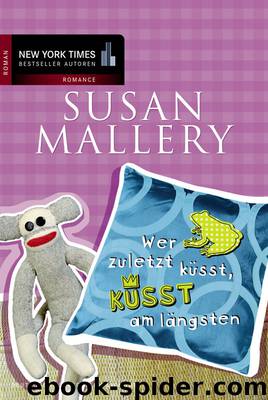 Wer zuletzt küsst, küsst am längsten - Mallery, S: Wer zuletzt küsst, küsst am längsten by Susan Mallery