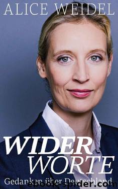 Widerworte: Gedanken über Deutschland by Alice Weidel