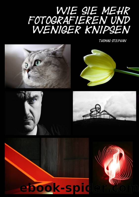 Wie Sie mehr fotografieren und weniger knipsen by Thomas Stephan