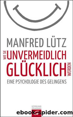 Wie Sie unvermeidlich glücklich werden by Lütz Manfred