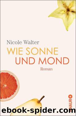 Wie Sonne und Mond  Roman by Nicole Walter