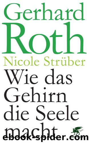 Wie das Gehirn die Seele macht by Roth Gerhard; Strüber Nicole