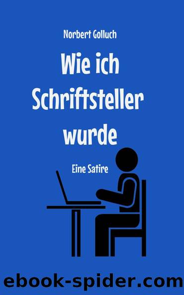 Wie ich Schriftsteller wurde by Golluch Norbert