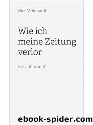 Wie ich meine Zeitung verlor: Ein Jahrebuch (German Edition) by Meinhardt Birk