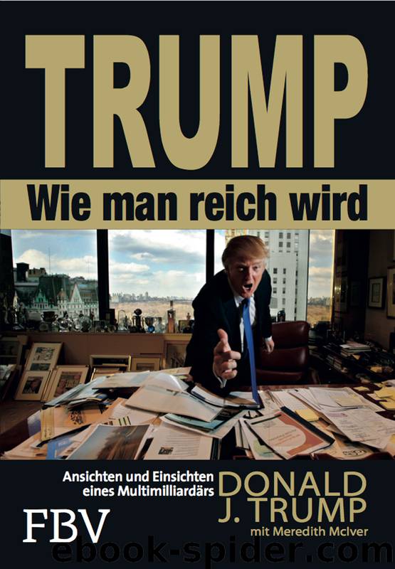 Wie man reich wird · Ansichten und Einsichten eines Multimilliardärs by Trump Donald J