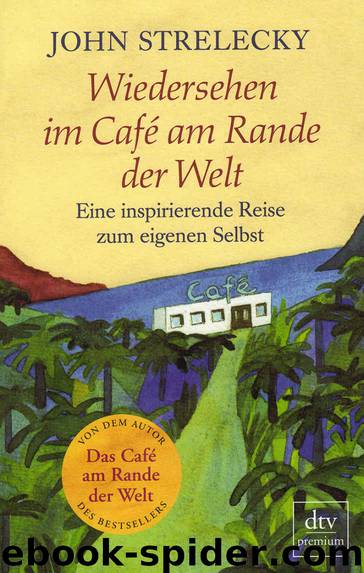 Wiedersehen im Café am Rande der Welt: Eine inspirierende Reise zum eigenen Selbst (German Edition) by John Strelecky