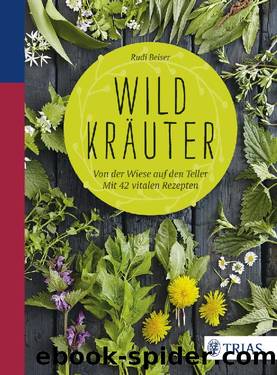 Wildkräuter – Von der Wiese auf den Teller by Beiser Rudi