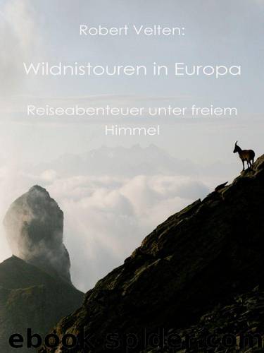 Wildniswandern in Europa. Reise-Abenteuer unter freiem Himmel. Trekking im Fjäll, Ski-Wandern in Nordskandinavien, Bergsteigen in den Alpen. (German Edition) by Robert Velten