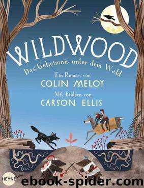 Wildwood - Das Geheimnis unter dem Wald by Meloy Colin & Ellis Carson