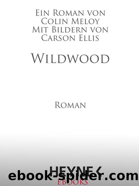 Wildwood - Meloy, C: Wildwood - Wildwood Chronicles, Book 1: Wildwood by Meloy Colin;Ellis Carson