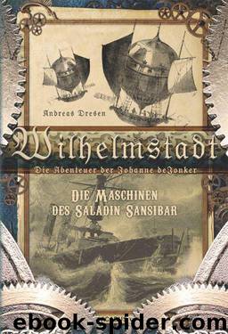 Wilhelmstadt. Die Abenteuer der Johanne deJonker. Band 1 - Die Maschinen des Saladin Sansibar (German Edition) by Andreas Dresen