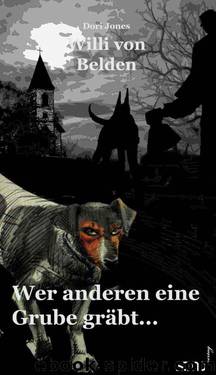 Willi von Bellden - Wer anderen eine Grube gräbt ... (German Edition) by Jones Dori