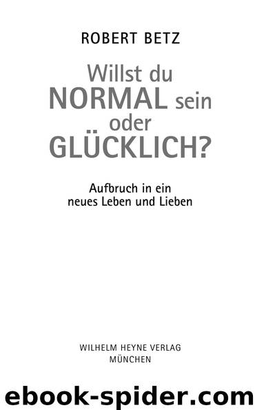 Willst du normal sein oder glücklich? - Betz, R: Willst du normal sein oder glücklich? by Betz Robert