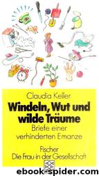 Windeln, Wut und wilde Träume by Keller Claudia