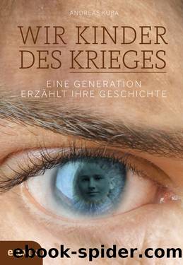 Wir Kinder des Krieges - Eine Generation erzählt ihre Geschichte by Andreas Kuba