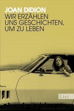 Wir erzählen uns Geschichten, um zu leben by Joan Didion