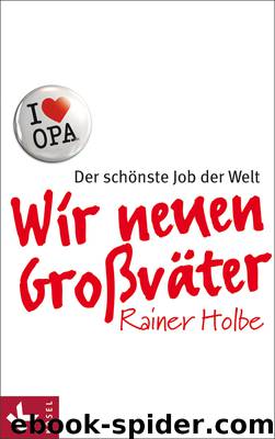 Wir neuen Großvaeter by Rainer Holbe