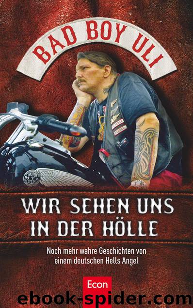 Wir sehen uns in der Hölle: Noch mehr wahre Geschichten von einem deutschen Hells Angel (German Edition) by Uli (Ulrich Detrois) Bad Boy