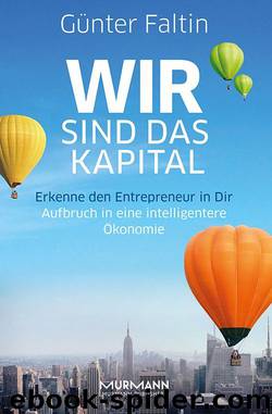 Wir sind das Kapital: Erkenne den Entrepreneur in Dir. Aufbruch in eine intelligentere Ökonomie (German Edition) by Günter Faltin