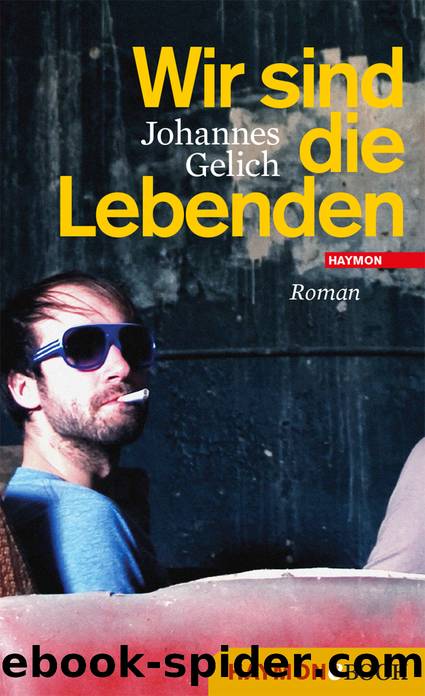 Wir sind die Lebenden - Roman by Johannes Gelich