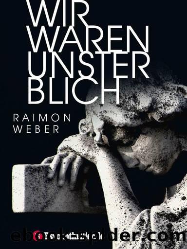 Wir waren unsterblich (German Edition) by Weber Raimon