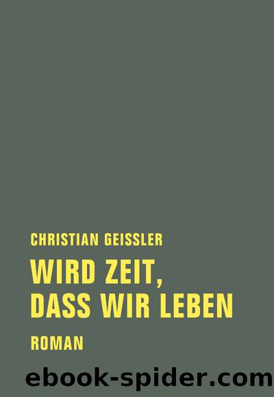 Wird Zeit, dass wir leben by Christian Geissler