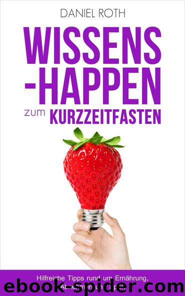 Wissenshappen zum Kurzzeitfasten: Hilfreiche Tipps rund um Ernährung, Abnehmen und Sport (German Edition) by Daniel Roth