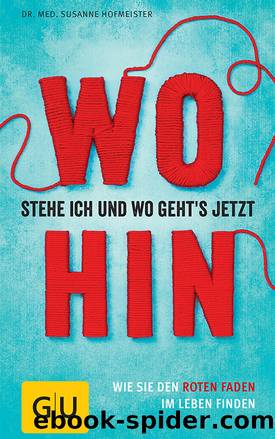 Wo stehe ich und wo geht's jetzt hin? - wie Sie den roten Faden im Leben finden by Gräfe und Unzer