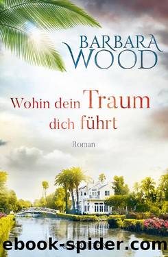 Wohin dein Traum dich führt. Roman by Barbara Wood