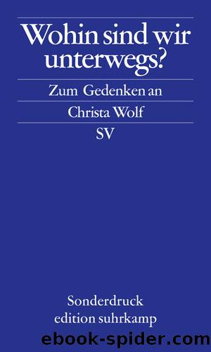 Wohin sind wir unterwegs by Zum Gedenken an Christa Wolf