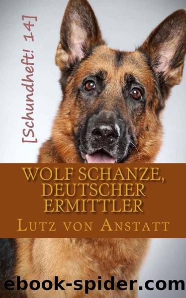 Wolf Schanze, deutscher Ermittler (Schundheft) by Lutz von Anstatt