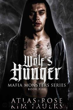 Wolf's Hunger (Mafia Monsters Book 5) by Atlas Rose & Kim Faulks