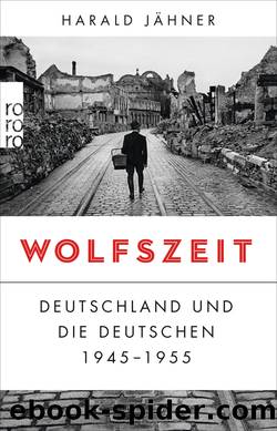 Wolfszeit: Deutschland und die Deutschen 1945 - 1955 (German Edition) by Jähner Harald