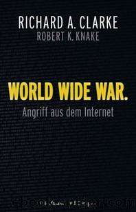 World Wide War: Angriff aus dem Internet (German Edition) by Richard A. Clarke & Robert A. Knake