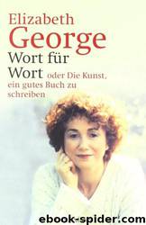 Wort fuer Wort oder Die Kunst, ein gutes Buch zu schreiben by Elizabeth George