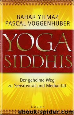 Yoga Siddhis: Der geheime Weg zu Sensitivität und Medialität by Yilmaz Bahar & Voggenhuber Pascal