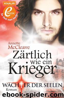 Zärtlich wie ein Krieger  Wächter der Seelen. Roman by Annette McCleave