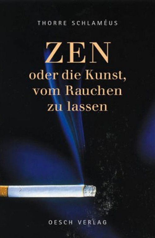 ZEN oder die Kunst, vom Rauchen zu lassen by Schlameus Thorre