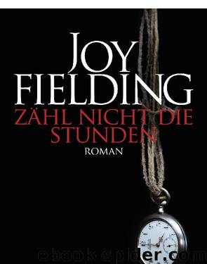 Zaehl nicht die Stunden Roman by Joy Fielding