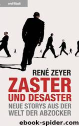 Zaster und Desaster · Neue Storys aus der Welt der Abzocker by Zeyer René