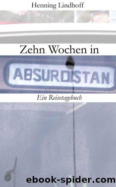 Zehn Wochen in Absurdistan: Ein Reisetagebuch (German Edition) by Henning Lindhoff